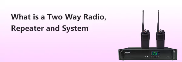What is a Two Way Radio, Repeater and System?