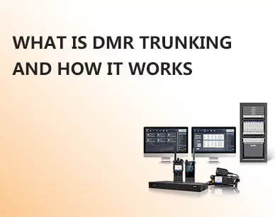 What is DMR Trunking and How It Works