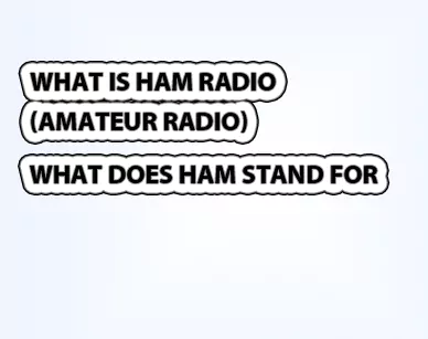 What Is Ham Radio Or What Does Ham Stand For?