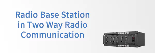 What is Radio  Base Station in Two Way Radio Communication?